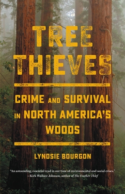 Tree Thieves: Crime and Survival in North America's Woods