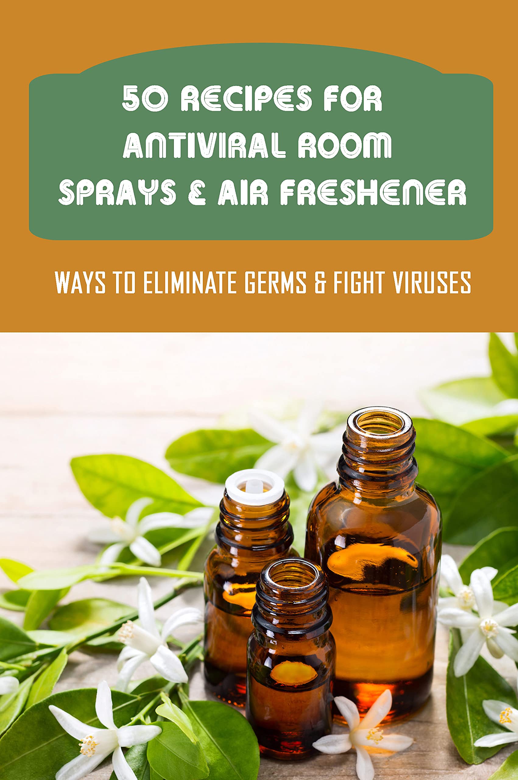 50 Recipes For Antiviral Room Sprays & Air Freshener Ways To Eliminate Germs & Fight Viruses