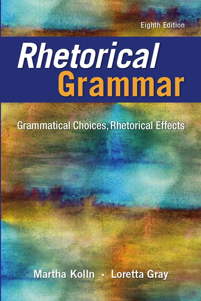 Rhetorical Grammar: Grammatical Choices, Rhetorical Effects