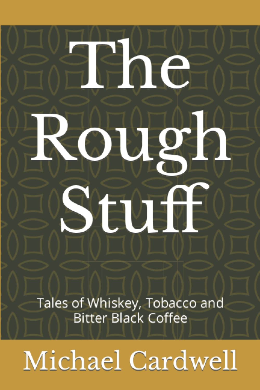 The Rough Stuff: Tales of Whiskey, Tobacco and Bitter Black Coffee by ...