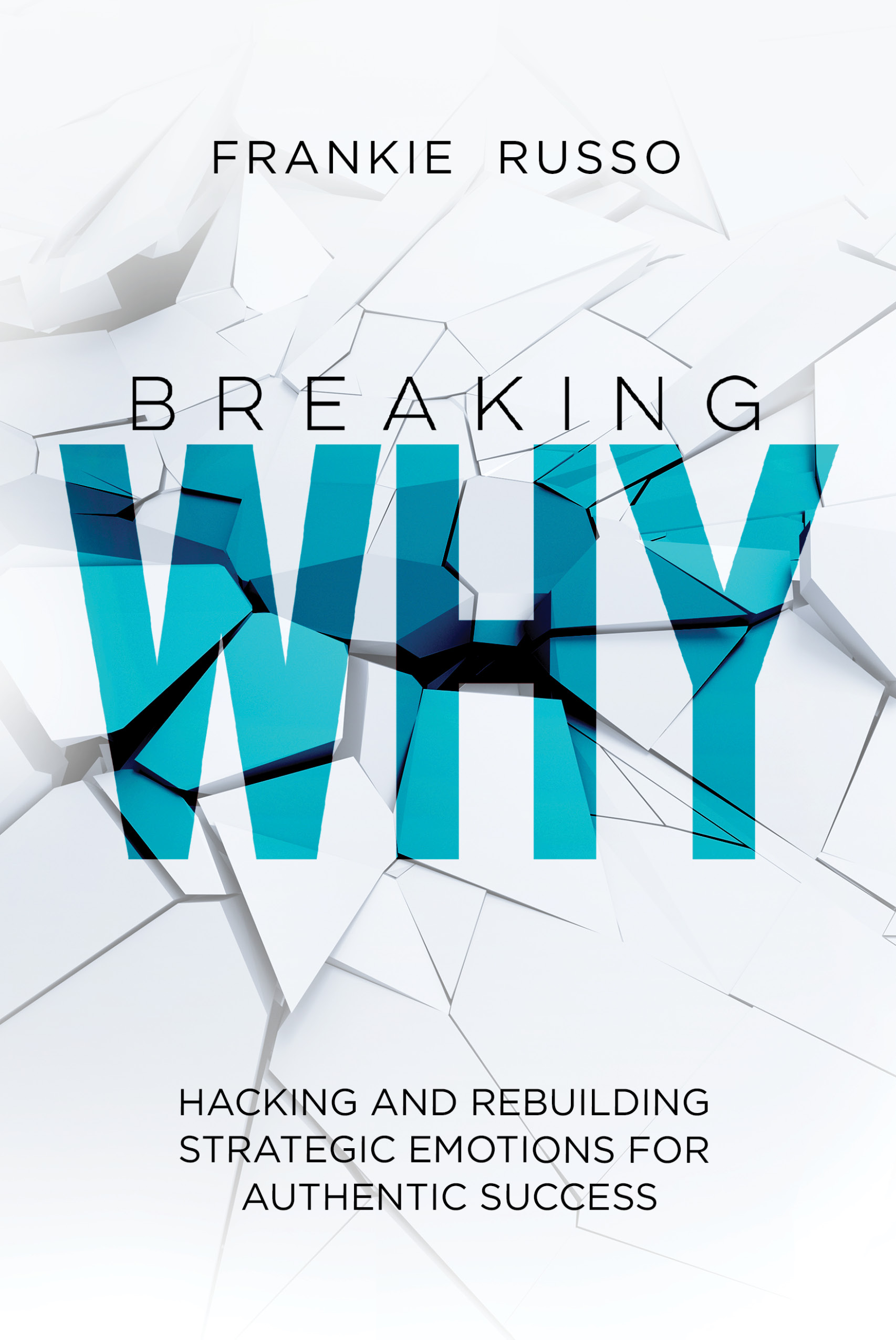 Breaking WHY: Hacking and Rebuilding Strategic Emotions for Authentic Success