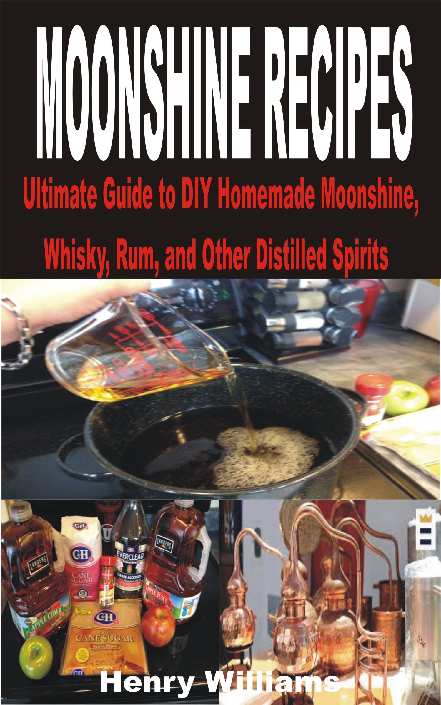 MOONSHINE RECIPES Ultimate Guide to DIY Homemade Moonshine, Whisky