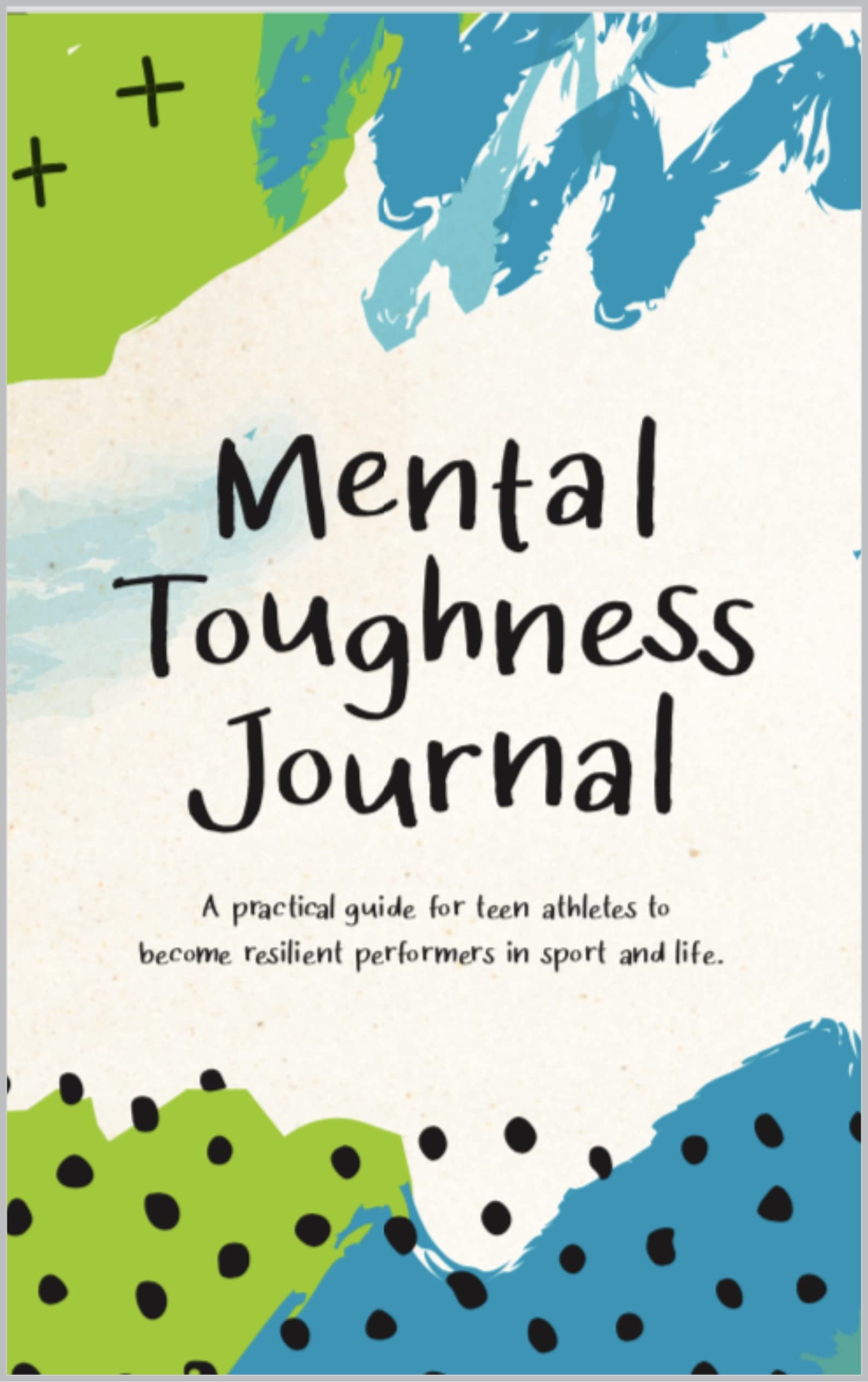 Mental Toughness Journal Ebook A practical guide for teen athletes to