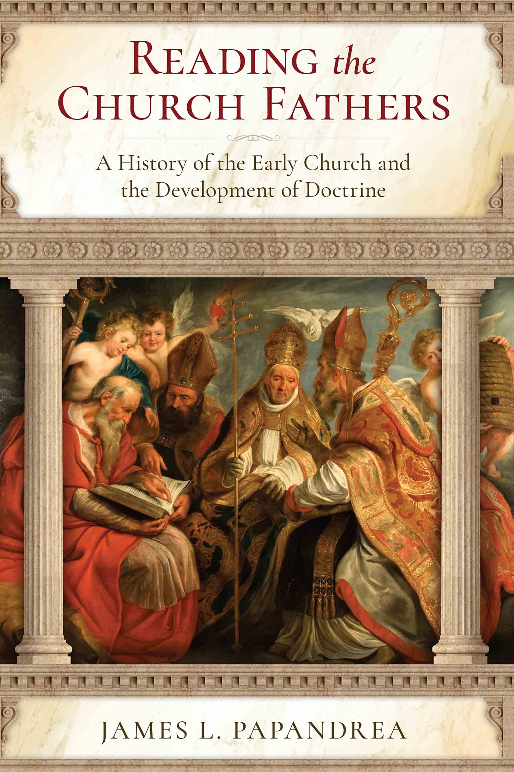 Reading the Church Fathers: A History of the Early Church and the Development of Doctrine