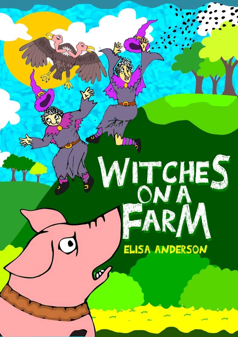 Witches on a Farm - A Fun Read Aloud Children's Book: A colorful bedtime story for early readers, preschoolers and boys and girls aged 3 to 5 and above