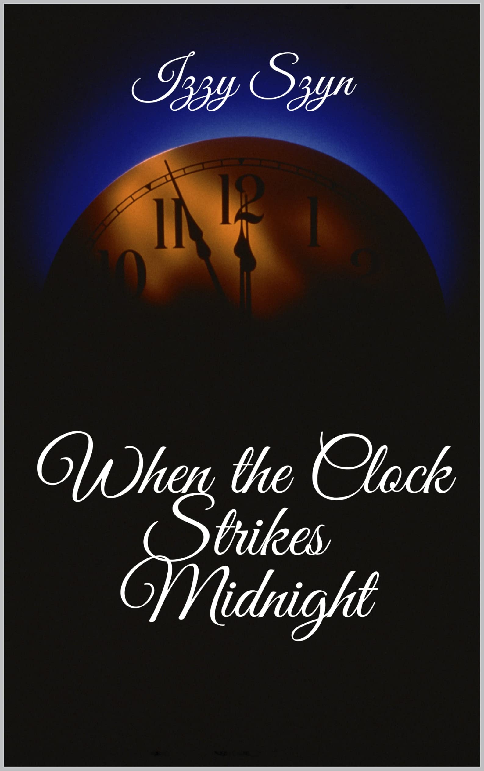 When the Clock Strikes Midnight (Scandalous Fairytales) by Izzy Szyn ...