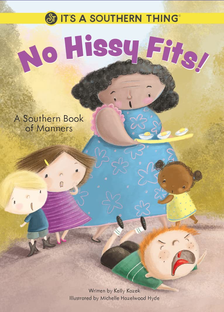 No Hissy Fits, A Southern Book of Manners by Kelly Kazek Goodreads
