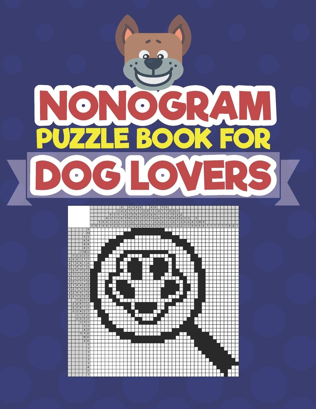 Nonogram Puzzle Book For Dog Lovers A Logic Math Game Also Known As