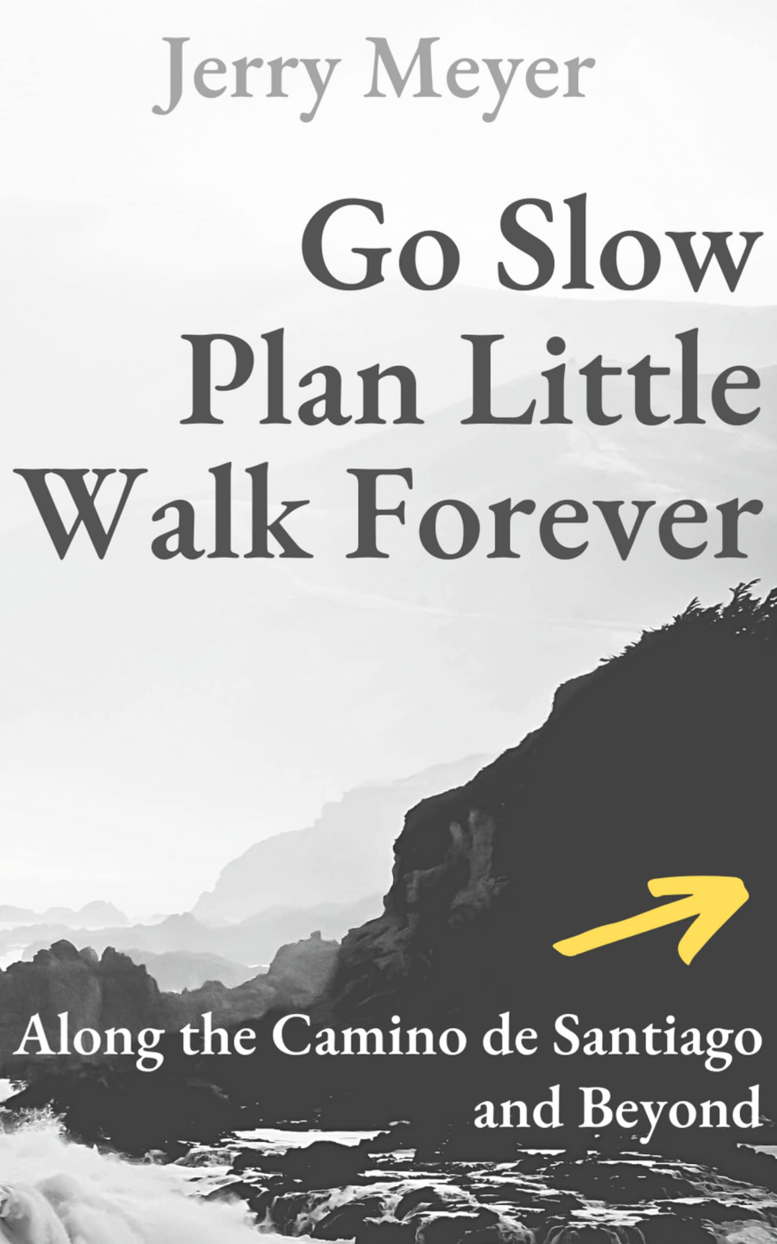 Go Slow, Plan Little, Walk Forever: Along the Camino de Santiago and Beyond
