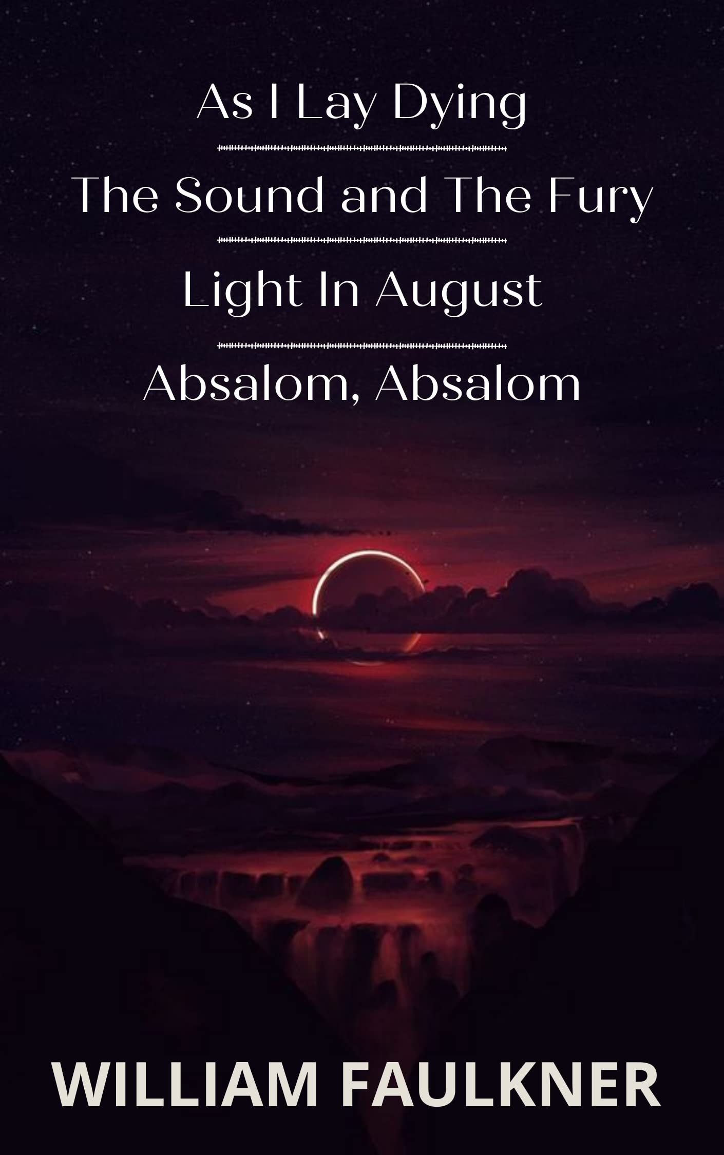 As I Lay Dying &The Sound & The Fury & Light In August & Absalom, Absalom! book cover