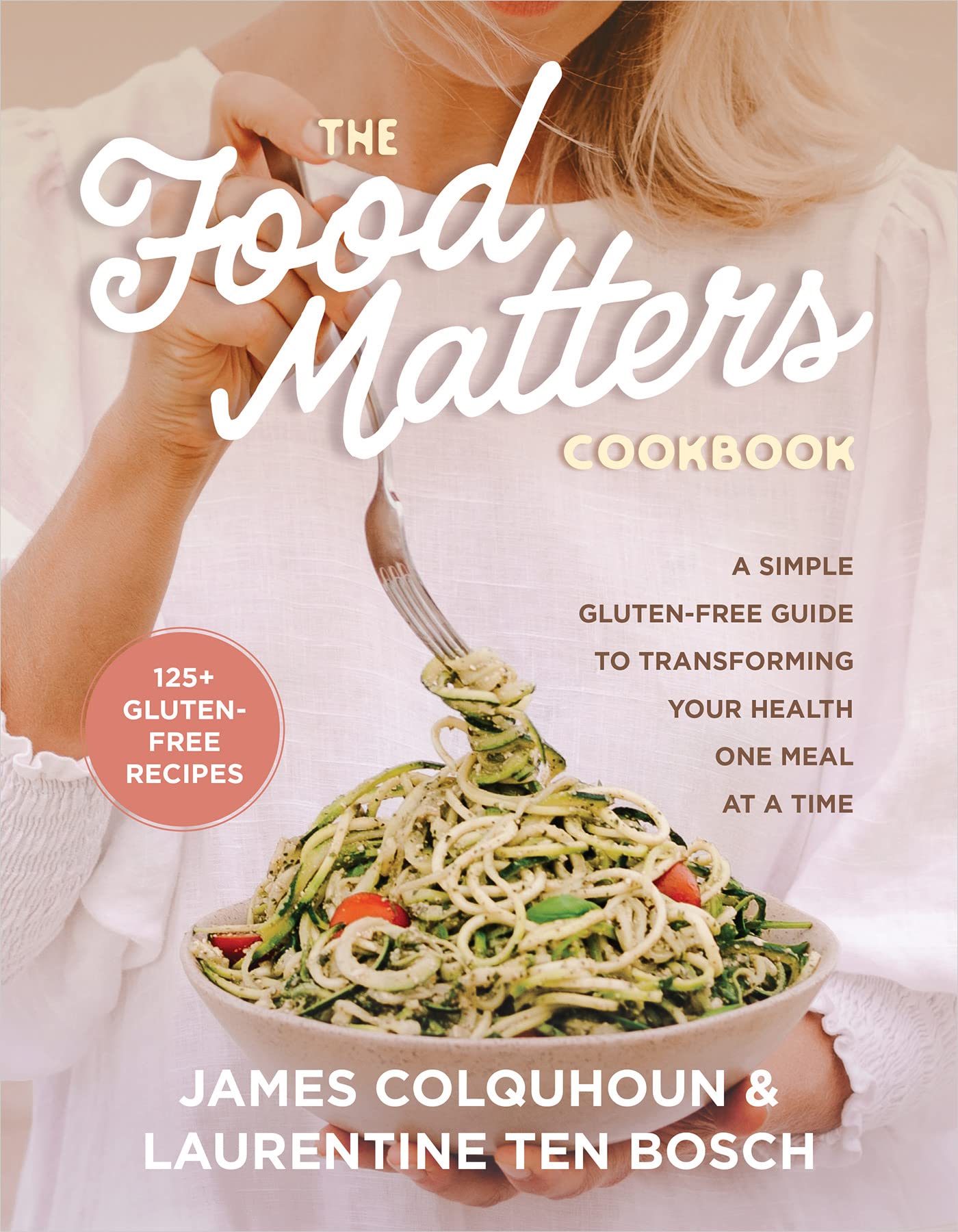 The Food Matters Cookbook A Simple GlutenFree Guide to Transforming