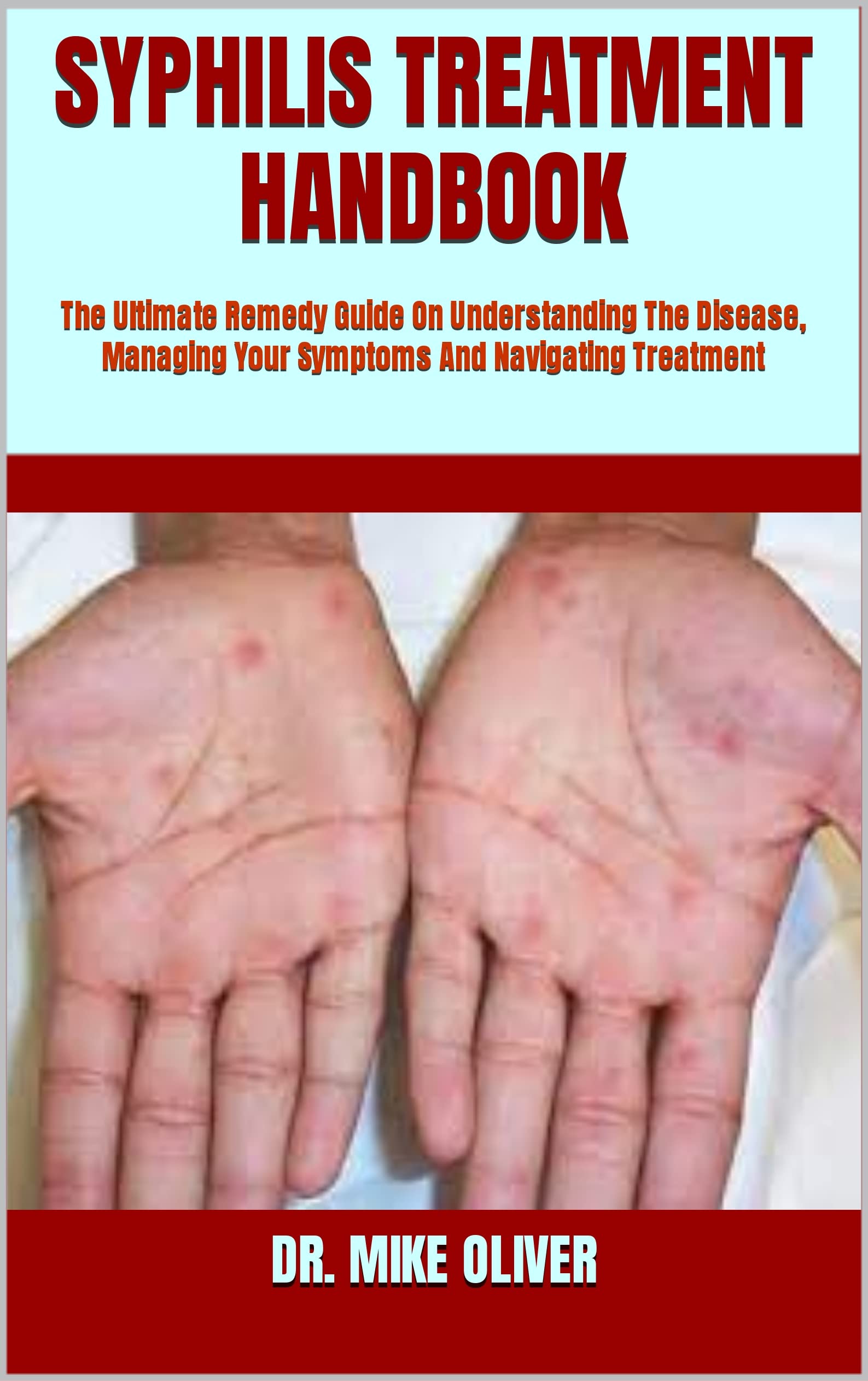 SYPHILIS TREATMENT HANDBOOK The Ultimate Remedy Guide On