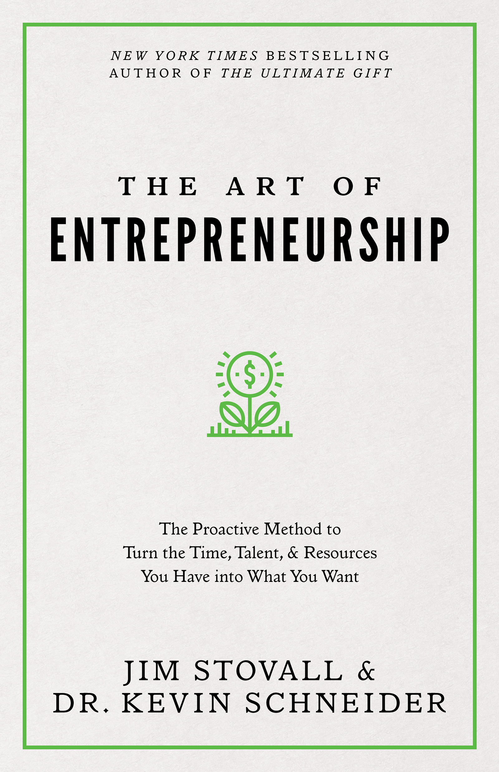 The Art of Entrepreneurship: The Proactive Method to Turn the Time, Talent, and Resources You Have Into What You Want