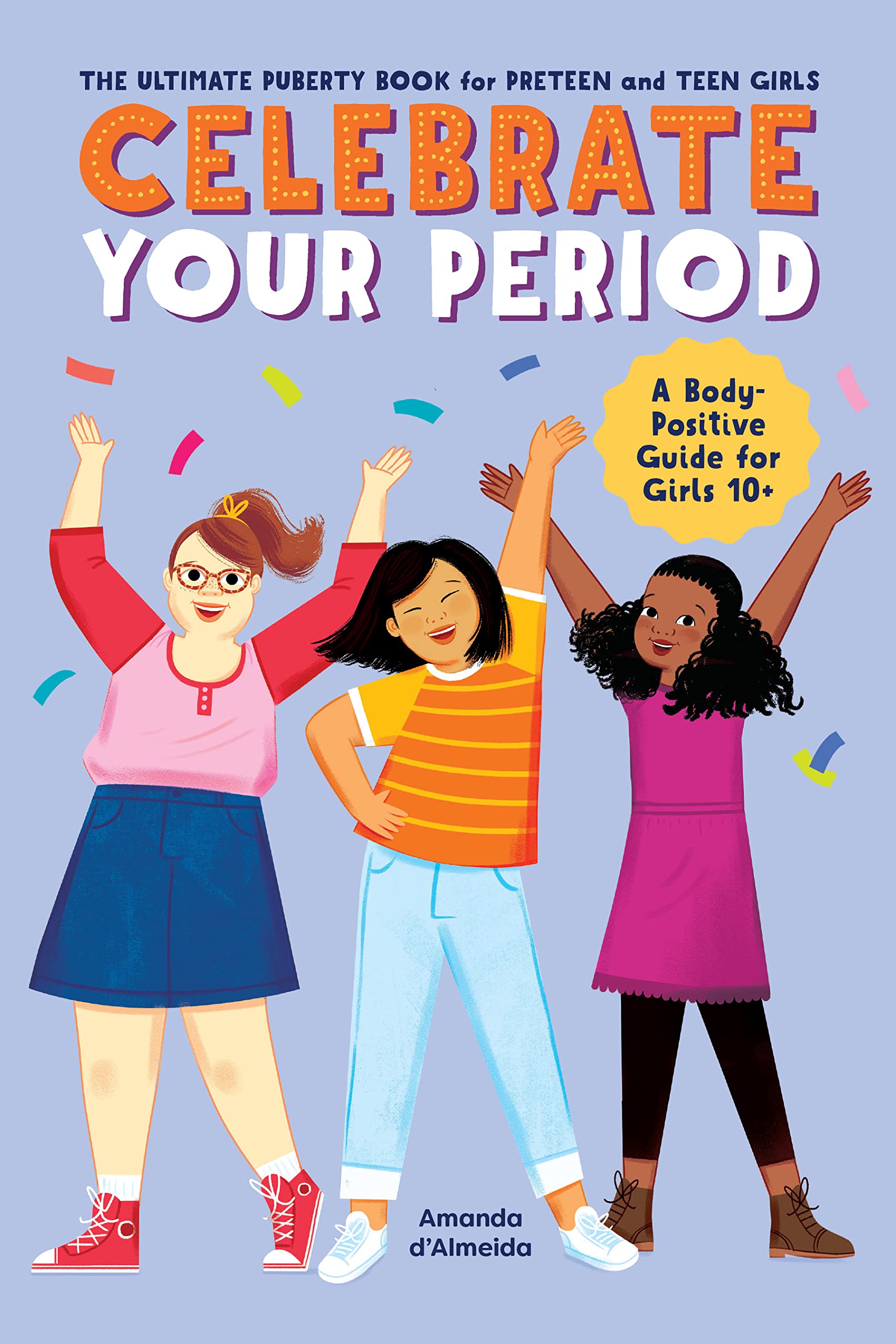 Celebrate Your Period: The Ultimate Puberty Book for Preteen and Teen Girls