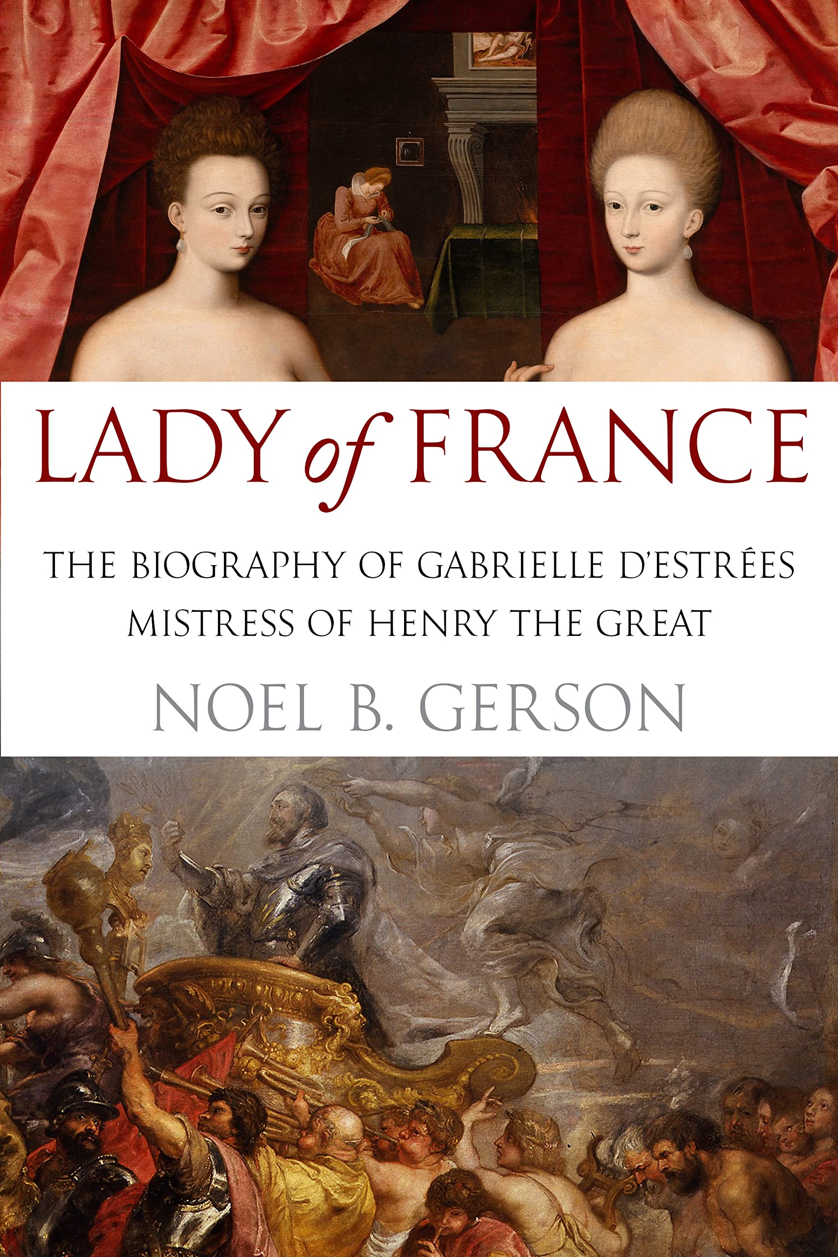 Lady of France: A Biography of Gabrielle d'Estreés, Mistress of Henry the Great