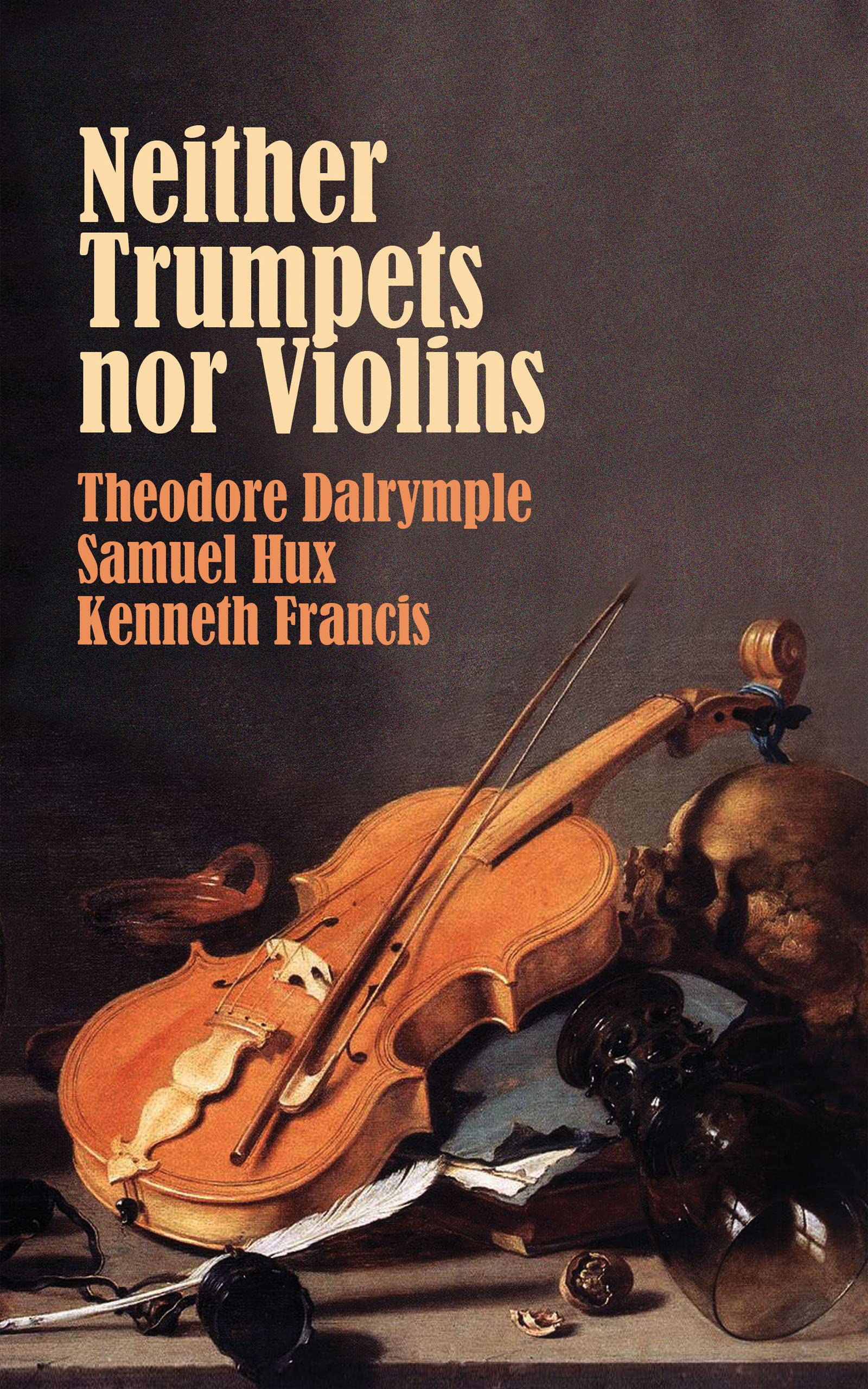 Neither Trumpets nor Violins by Theodore Dalrymple Goodreads