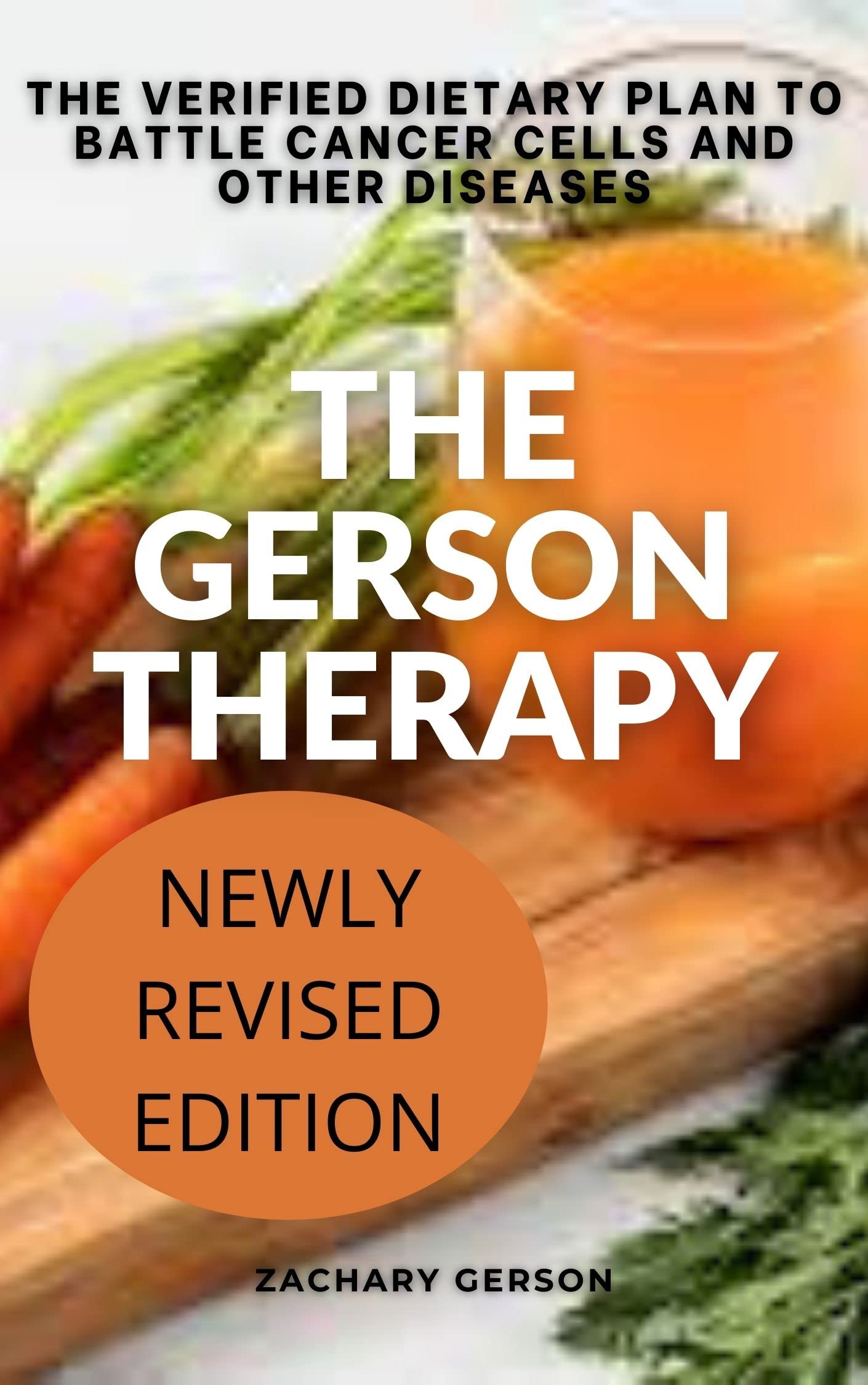 THE GERSON THERAPY THE VERIFIED DIETARY PLAN TO BATTLE CANCER CELLS AND OTHER DISEASES by