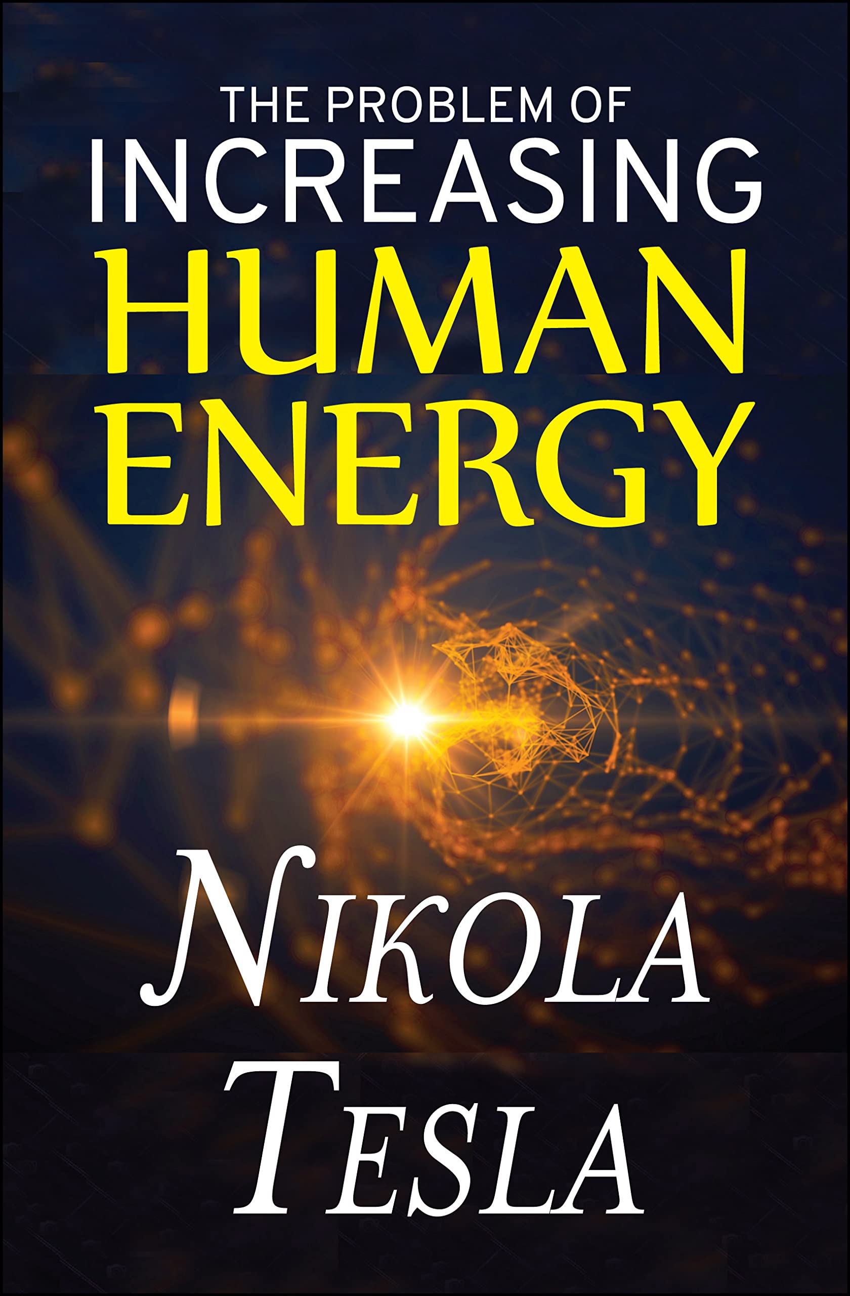 The Problem of Increasing Human Energy by Nikola Tesla | Goodreads