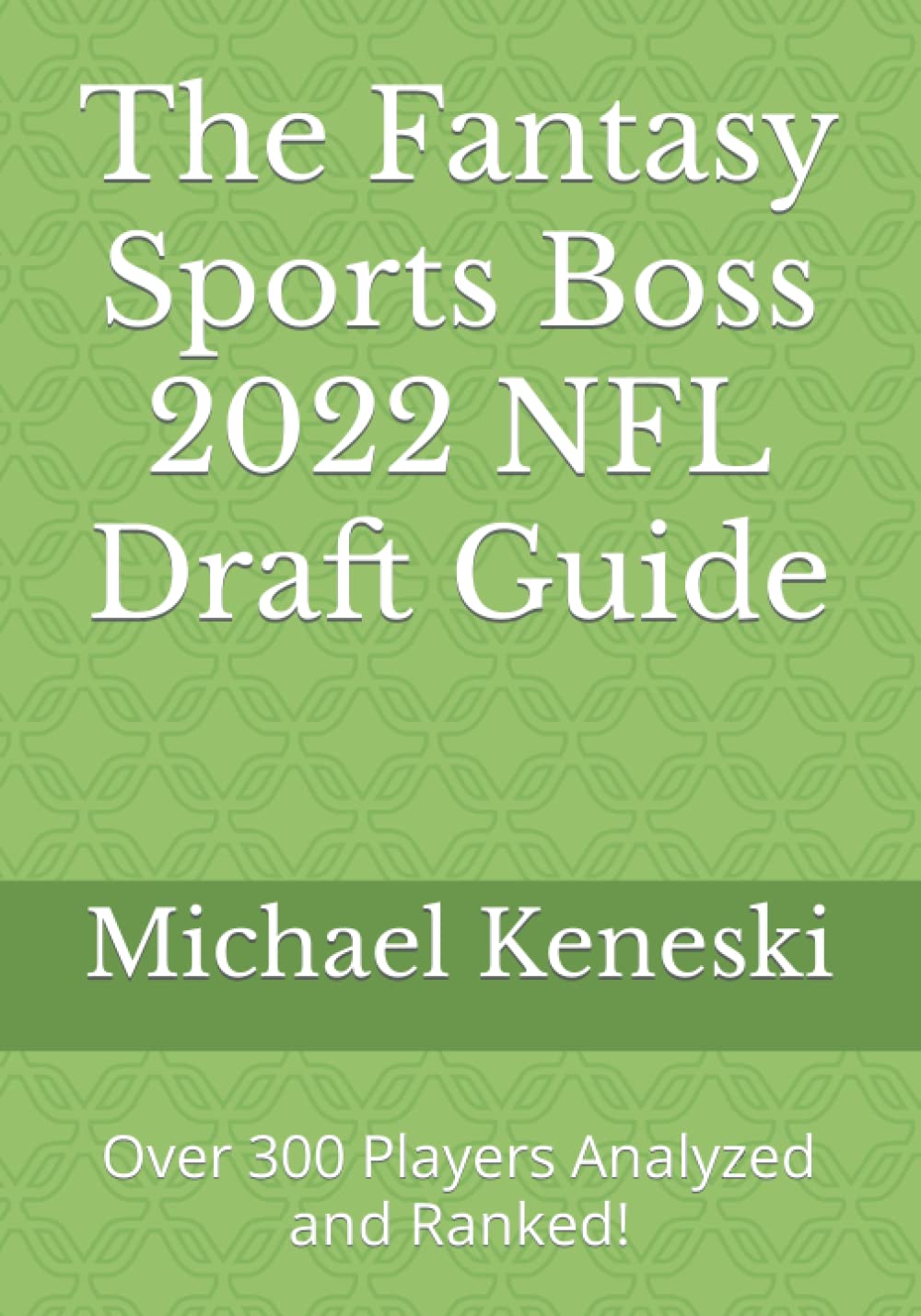 The Fantasy Sports Boss 2022 NFL Draft Guide Over 300 Players Analyzed
