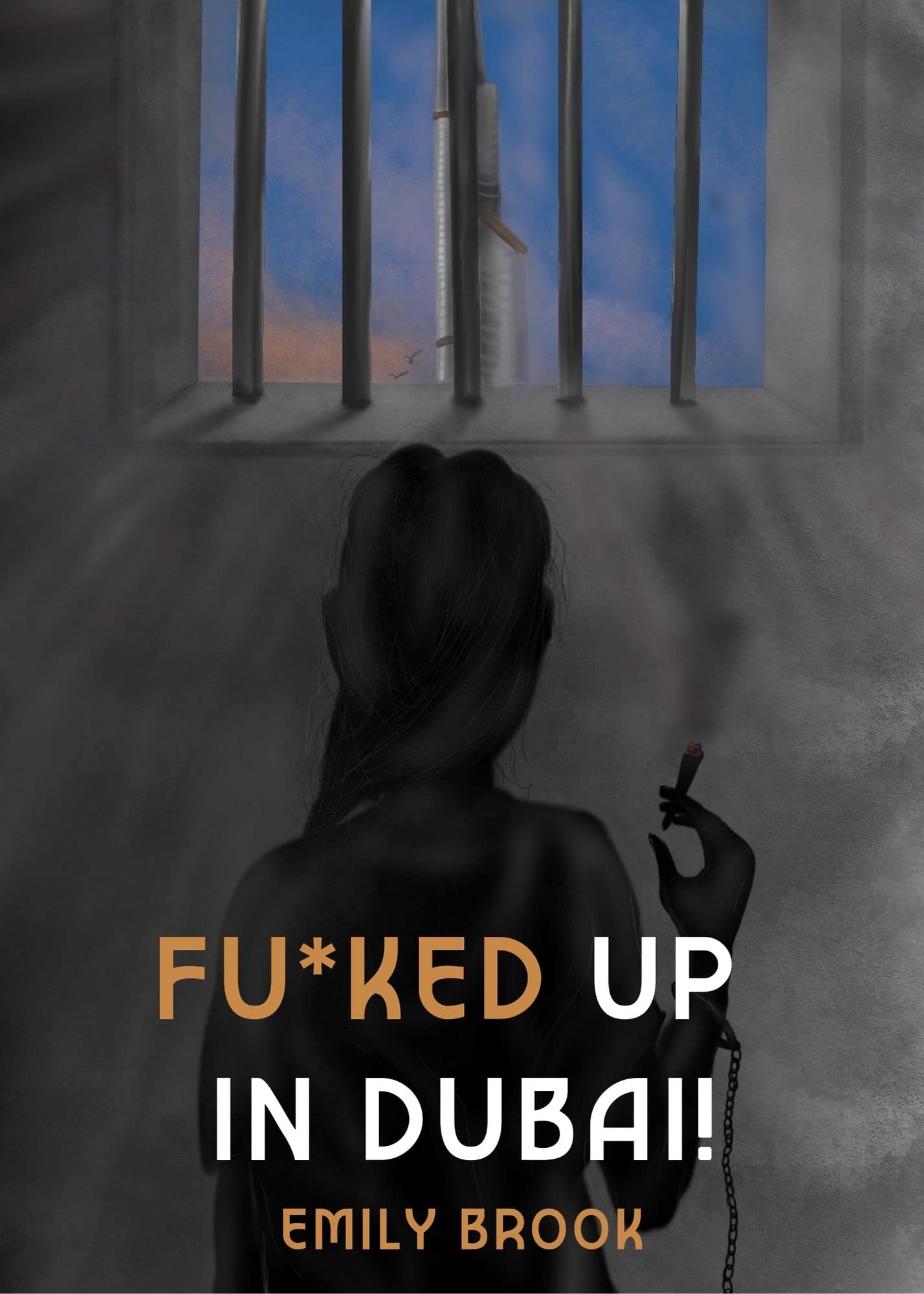 Fu*ked Up in Dubai!: One determined Welsh mother’s real-life nightmare – a memoir about love, sex, drugs and life in a Dubai jail