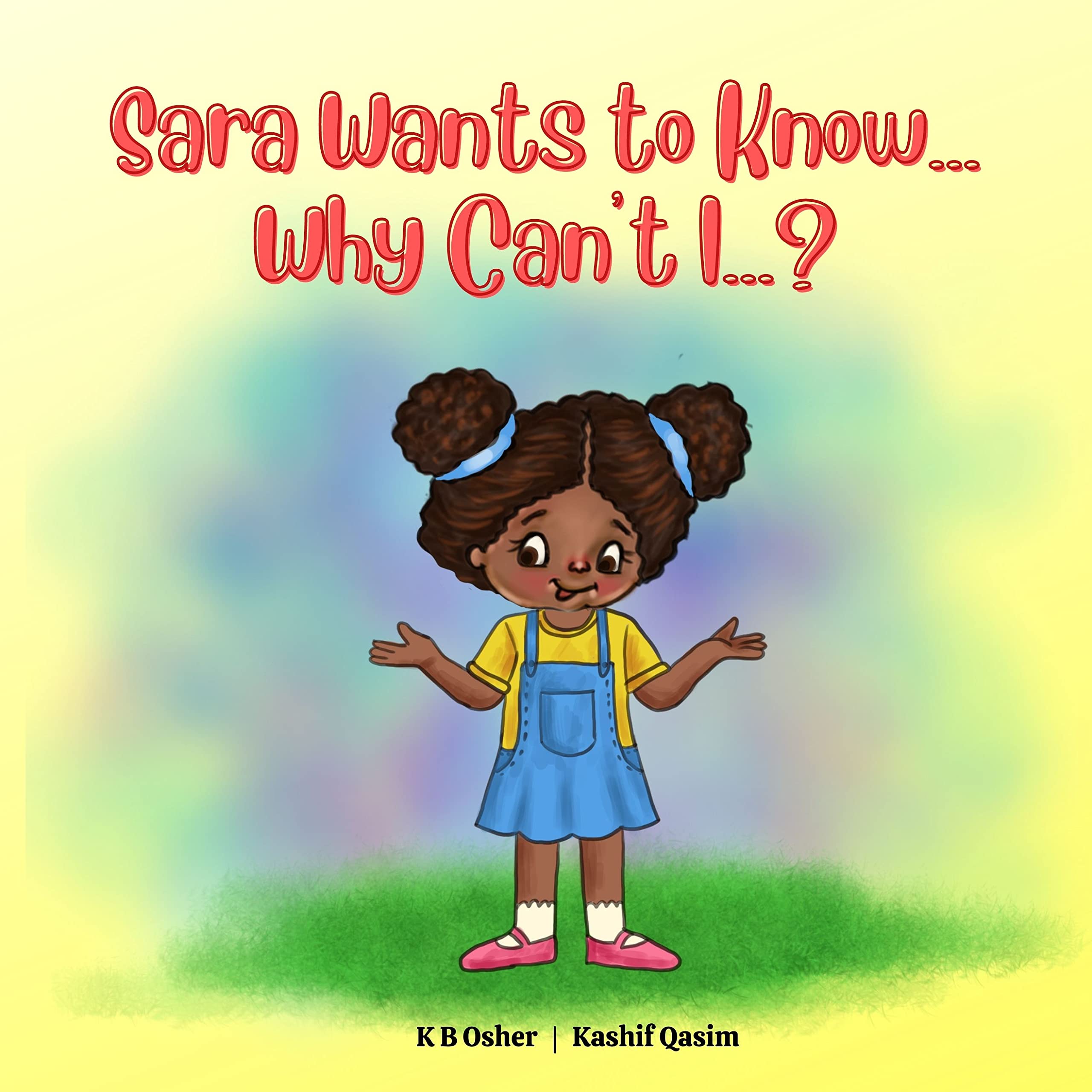 Sara Wants to Know... Why Can't I...? A Fun and