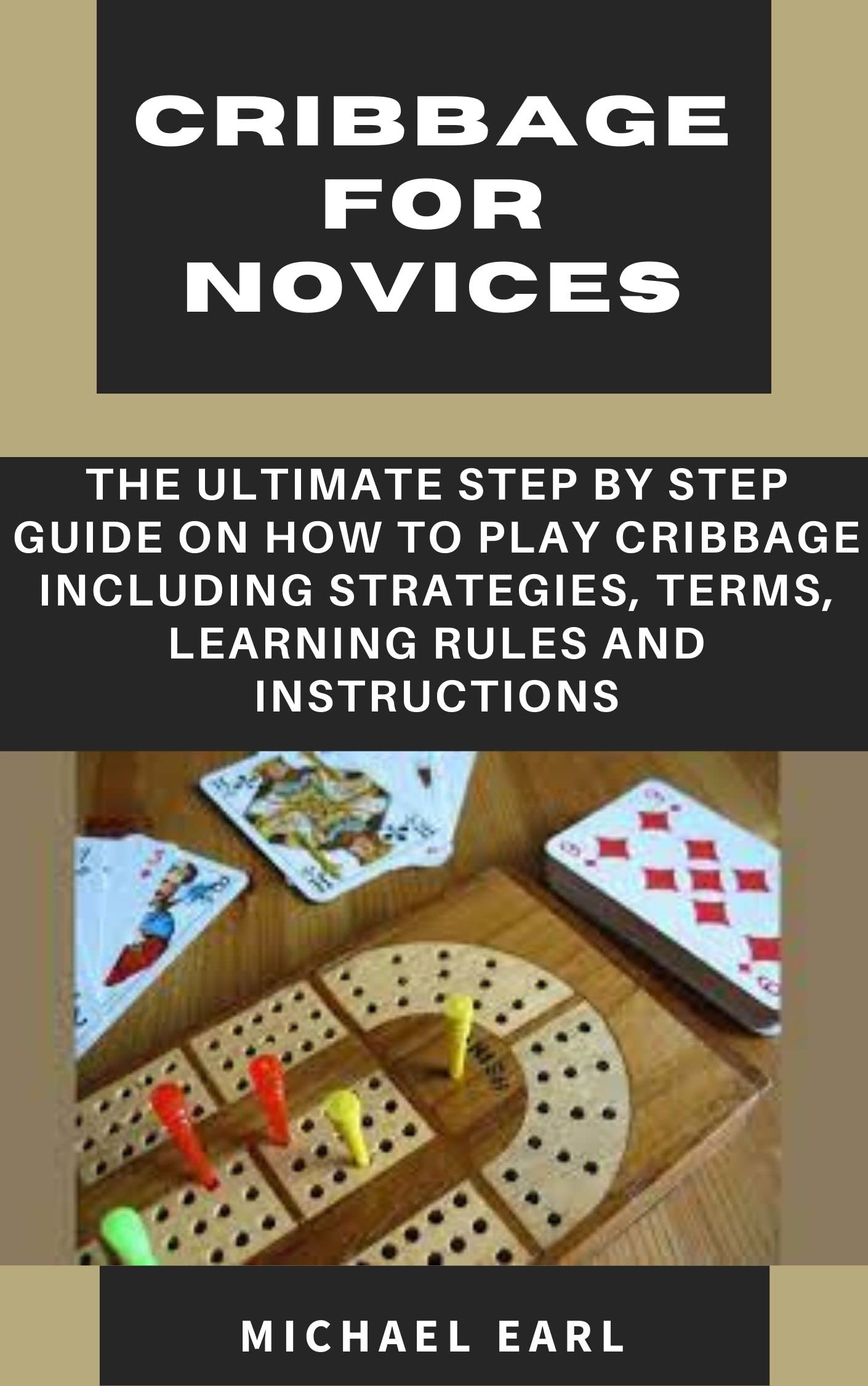 CRIBBAGE FOR NOVICES The Ultimate Step by Step Guide on How to Play