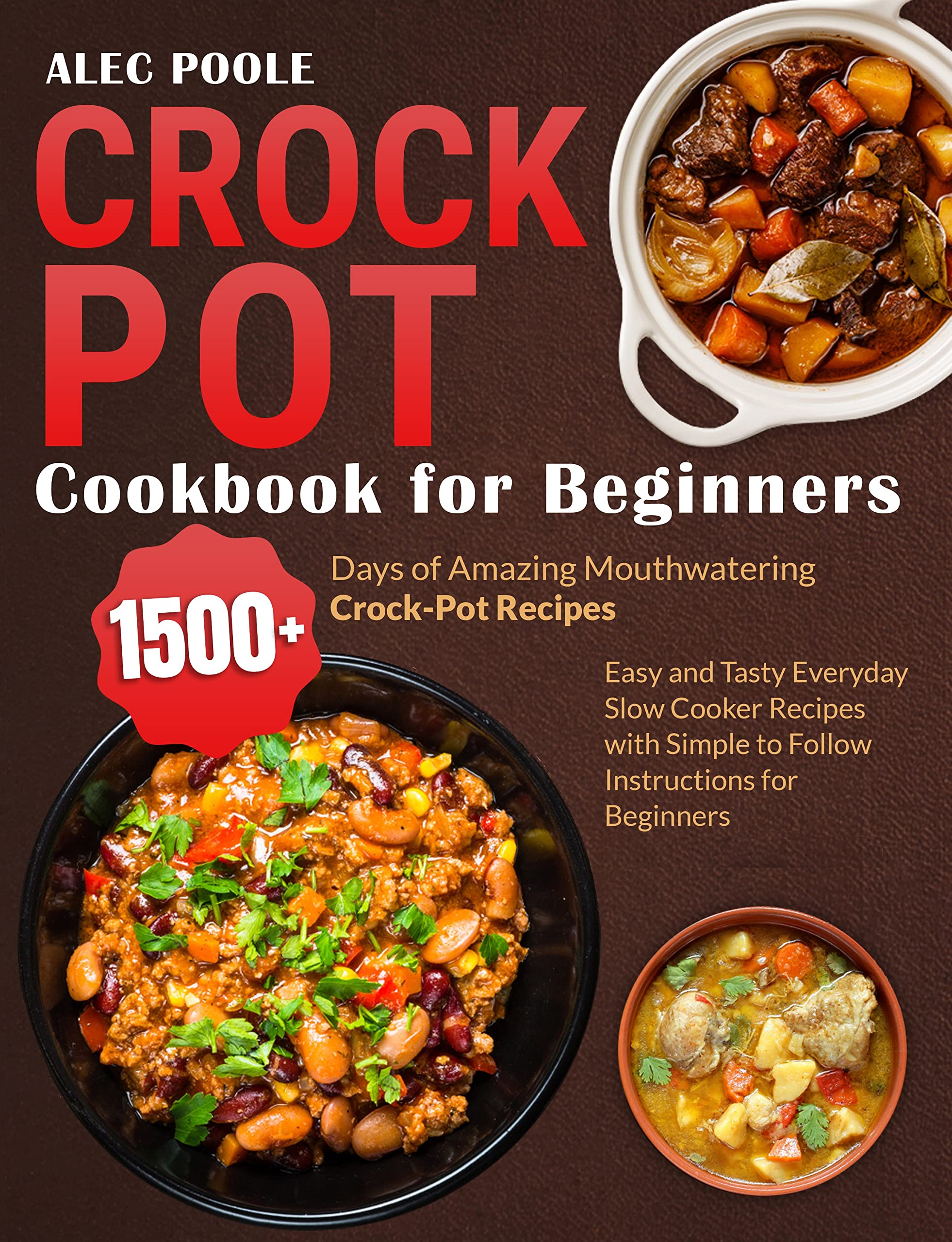 Crock Pot Cookbook for Beginners 1500+ Days of Amazing Mouthwatering