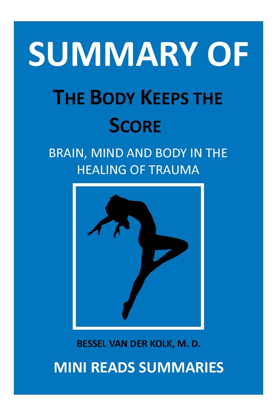 SUMMARY OF THE BODY KEEPS THE SCORE BY BESSEL VAN DER KOLK Mini Reads