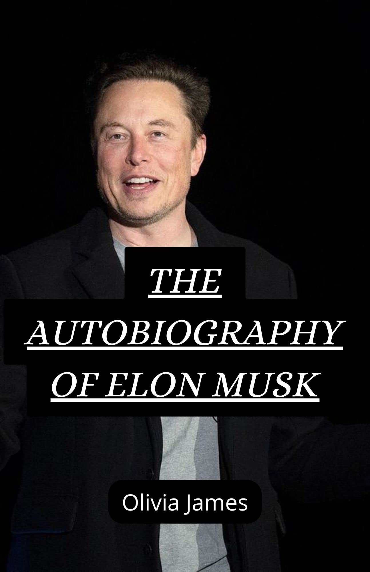 THE AUTOBIOGRAPHY OF ELON MUSK by Olivia James Goodreads