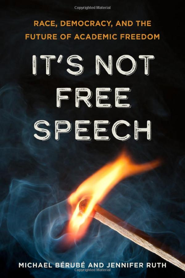 It's Not Free Speech: Race, Democracy, and the Future of Academic Freedom