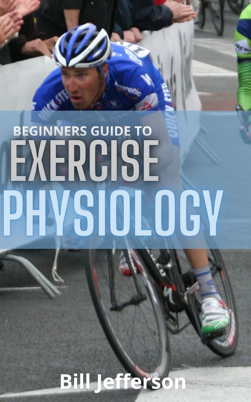 BEGINNERS GUIDE TO EXERCISE PHYSIOLOGY Nutrition, Energy, and Human