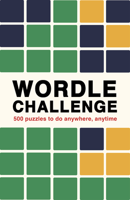 Wordle Challenge 500 Puzzles to do anywhere, anytime by Ivy Press