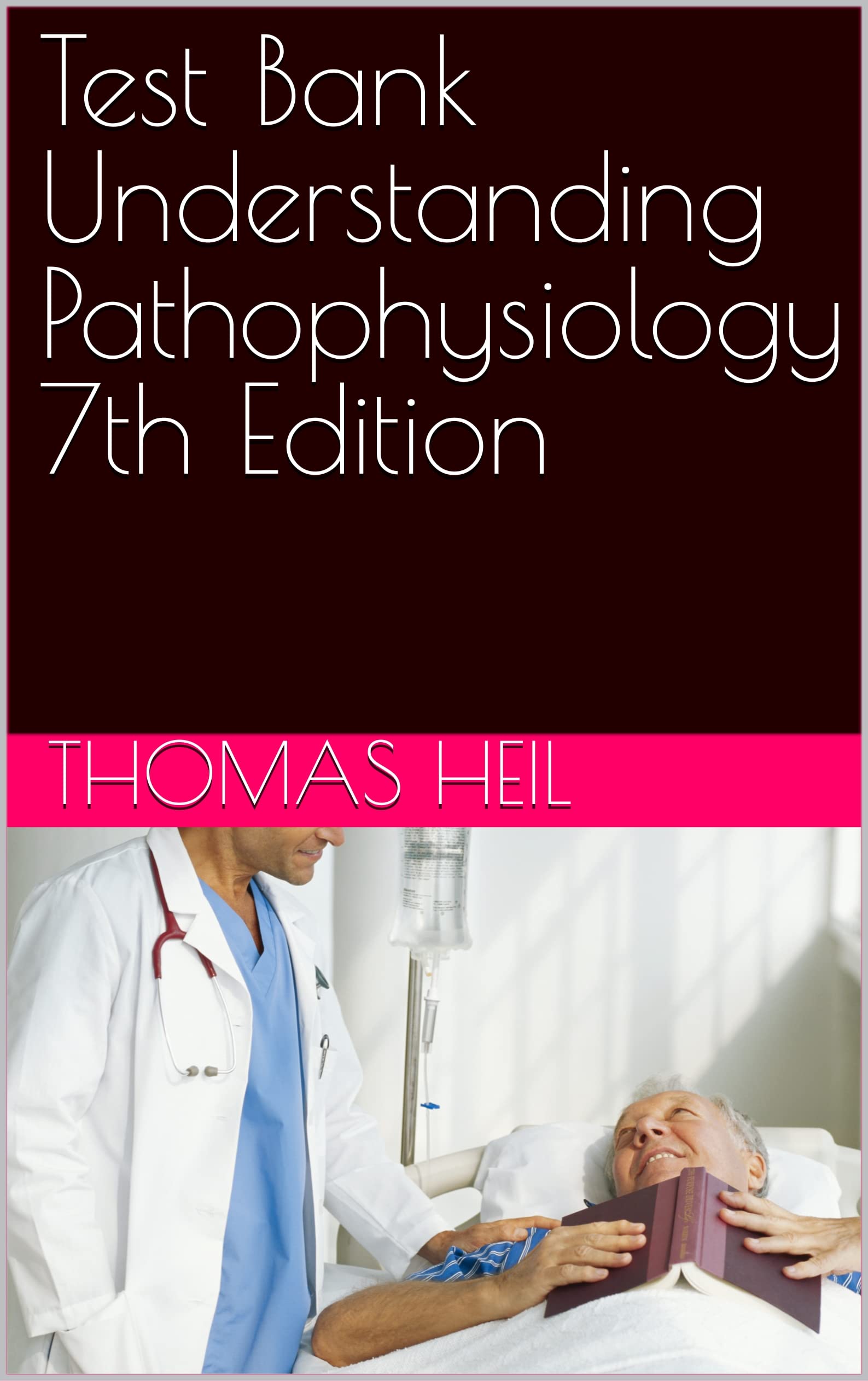 Test Bank Understanding Pathophysiology 7th Edition By Thomas Heil Test Bank Understanding Pathophysiology 7th Edition By Thomas Heil