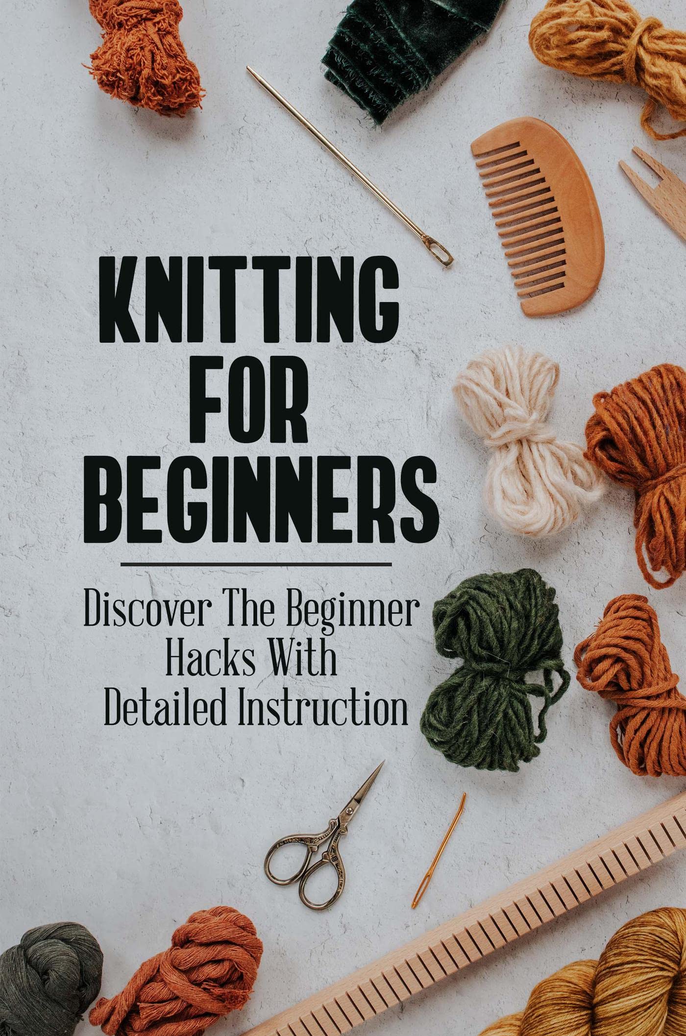 Knitting For Beginners Discover The Beginner Hacks With Detailed