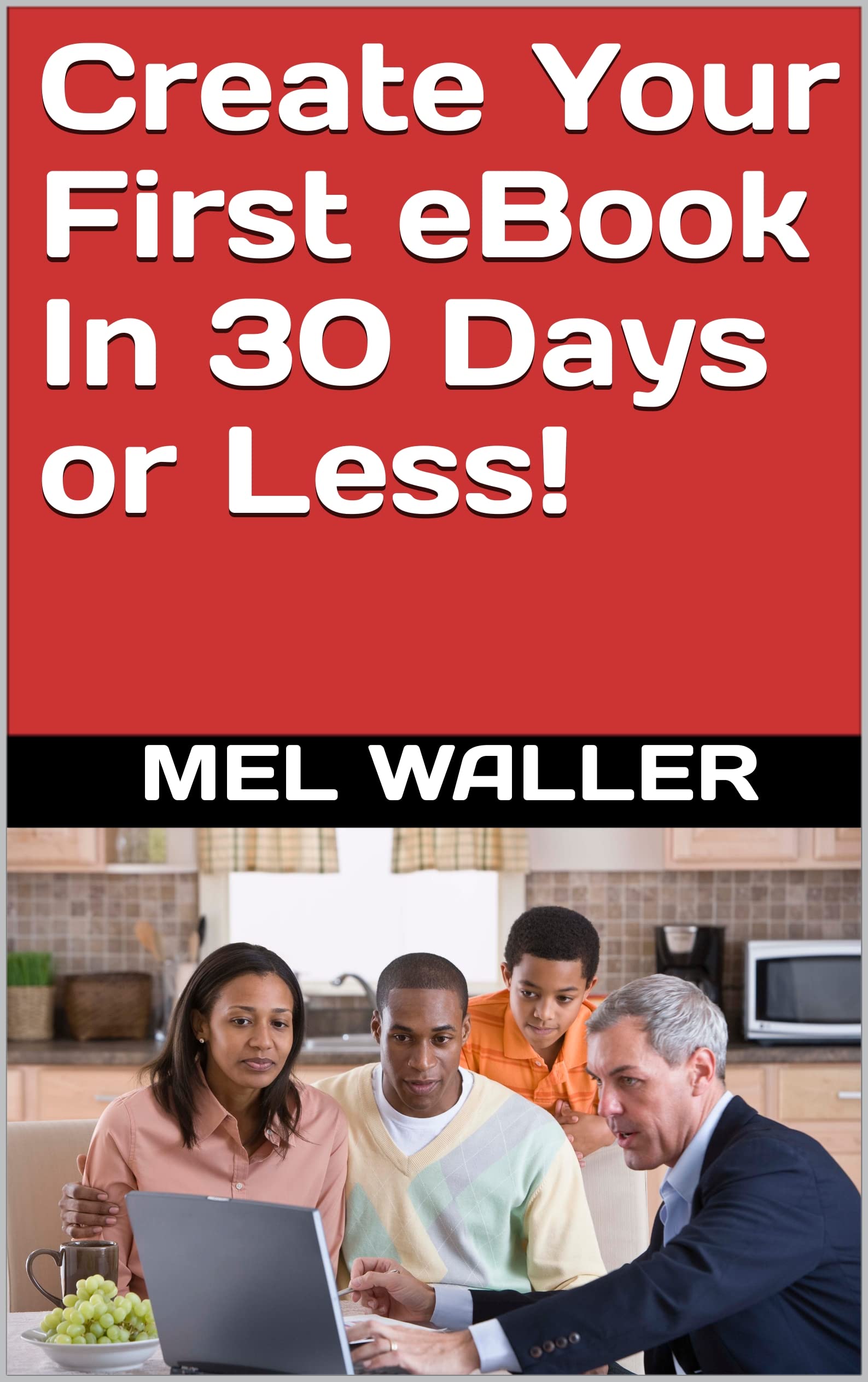Create Your First eBook In 30 Days or Less! by Mel Waller Goodreads