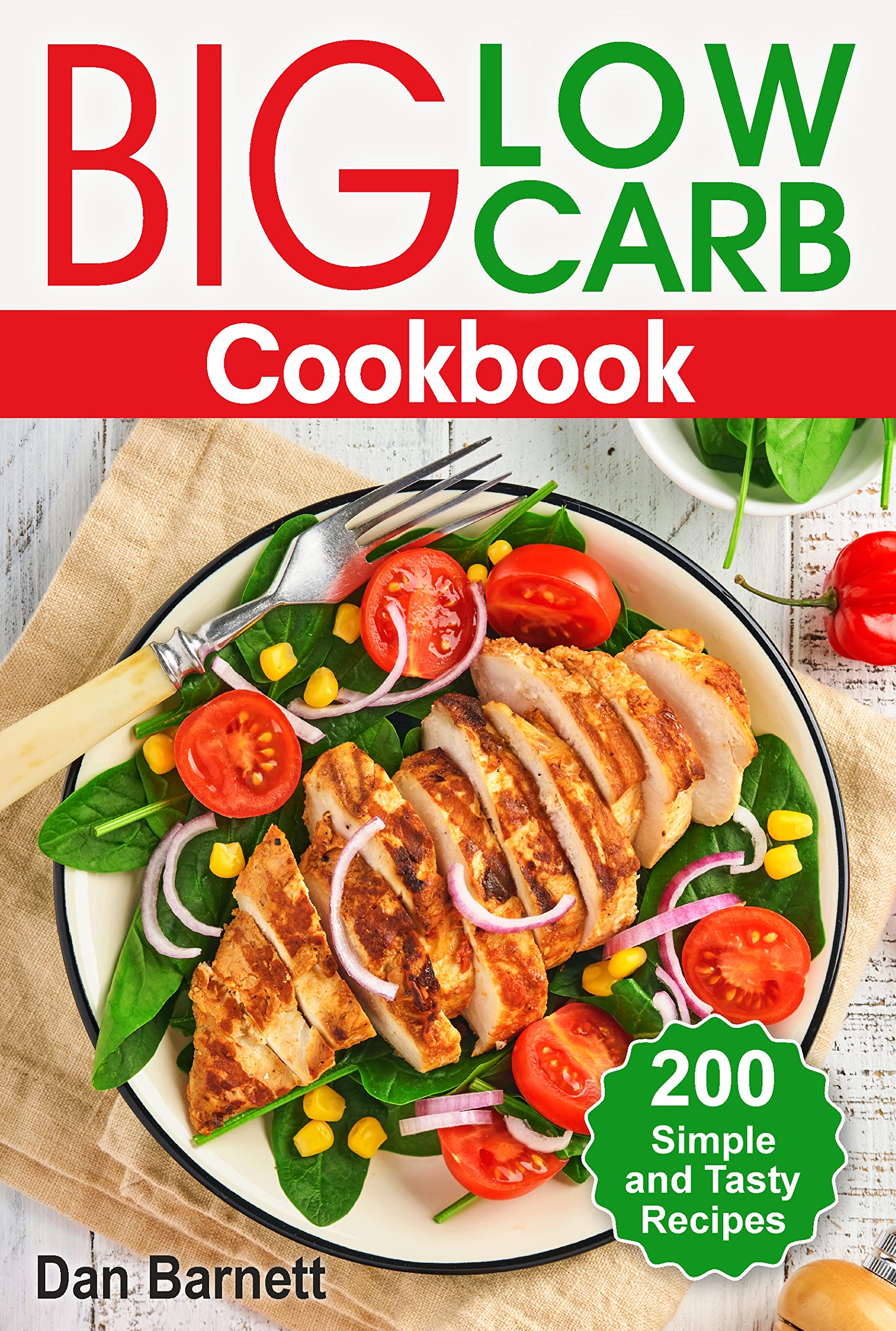 Big Low Carb Cookbook 200 Simple and Tasty Recipes by Dan