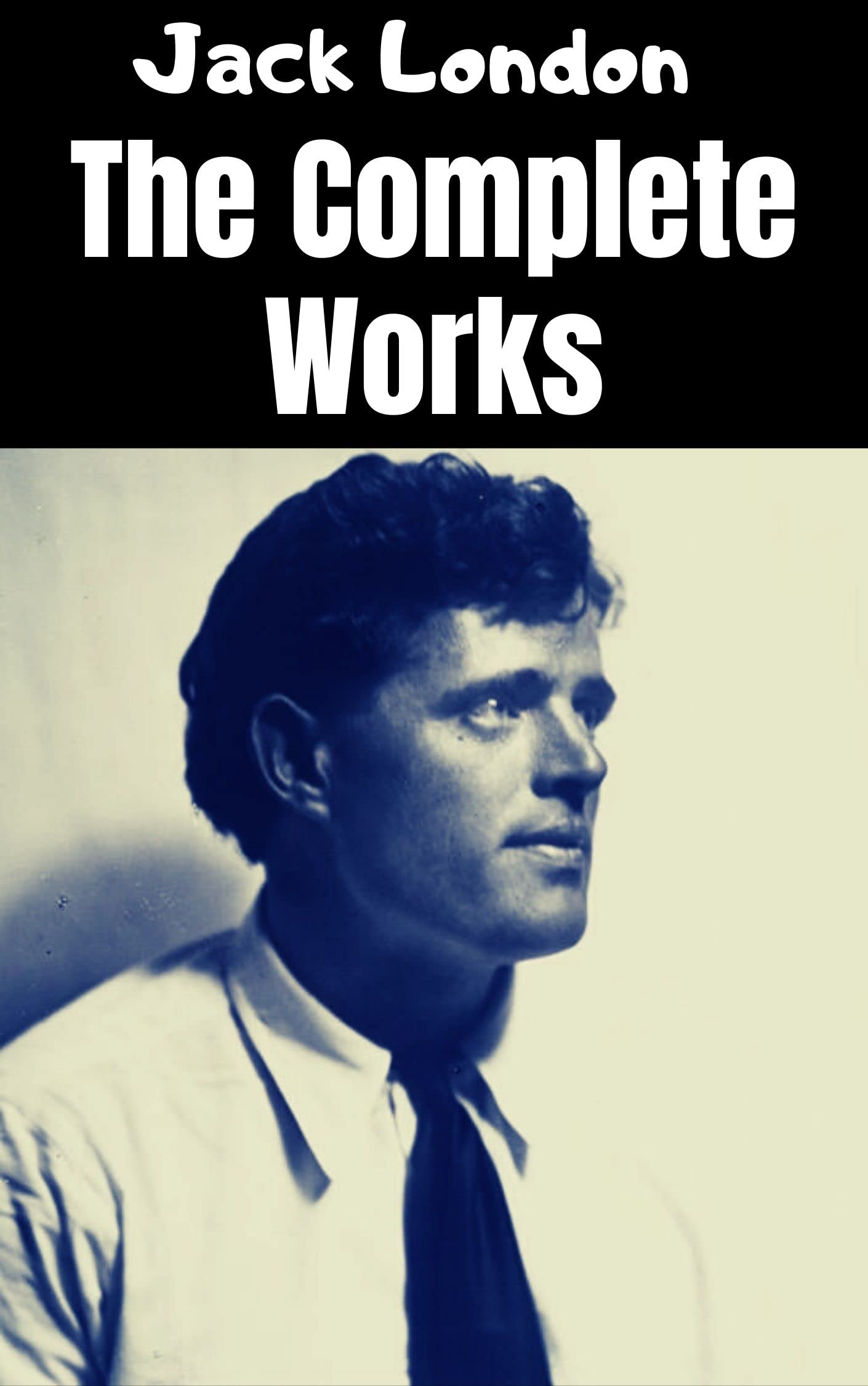 Jack London The Complete Works by Jack London Goodreads