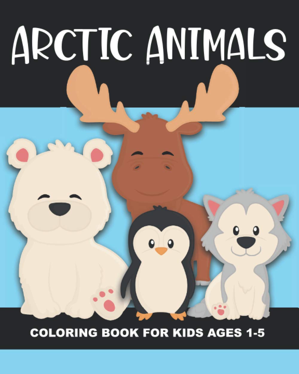Arctic Animals Coloring Book for Kids Ages 1-5: Polar Bear, Penguin