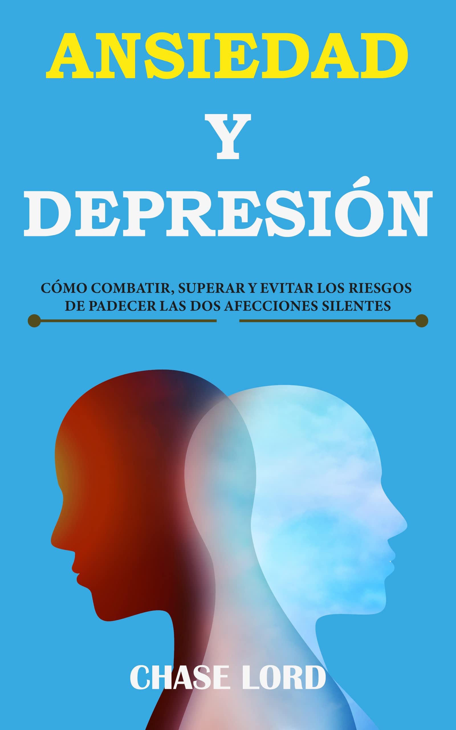 Ansiedad y Depresión: cómo combatir, superar y evitar los riesgos de padecer las dos afecciones silentes