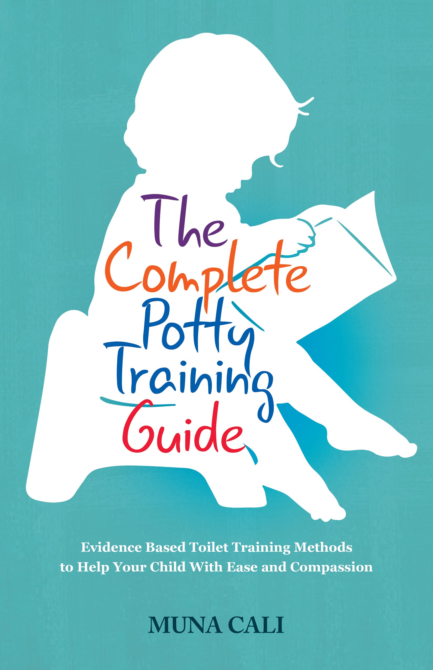 The Complete Potty Training Guide Evidence Based Toilet Training