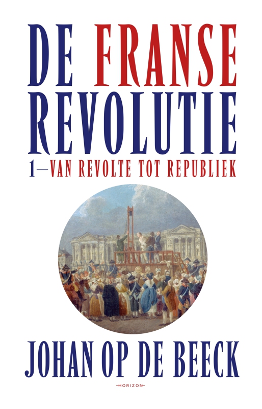 De Franse Revolutie I: Van revolutie tot republiek