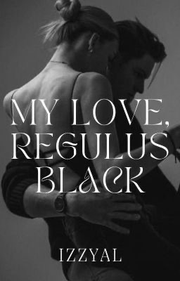 My Love, Regulus Black
