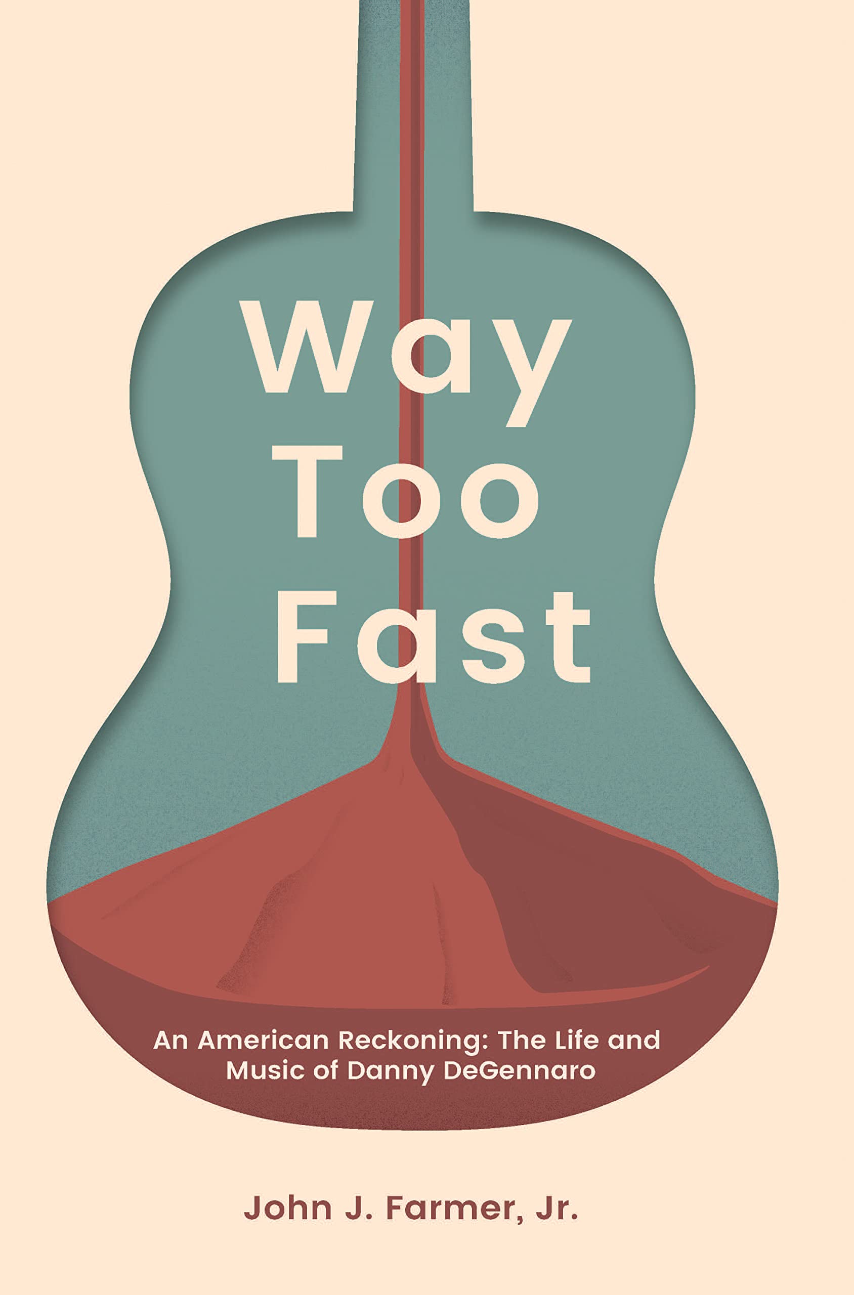 Way Too Fast An American Reckoning The Life and Music of Danny