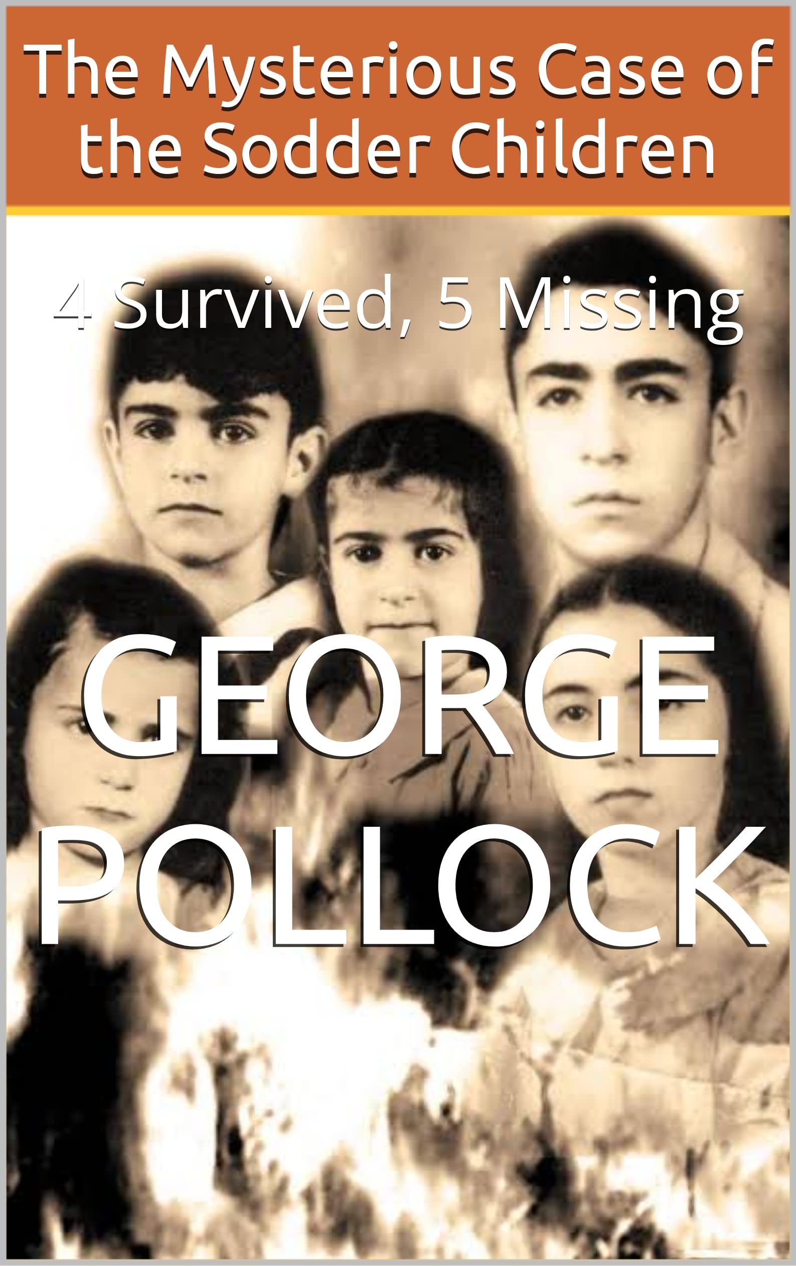 The Mysterious Case of the Sodder Children 4 Survived, 5 Missing by