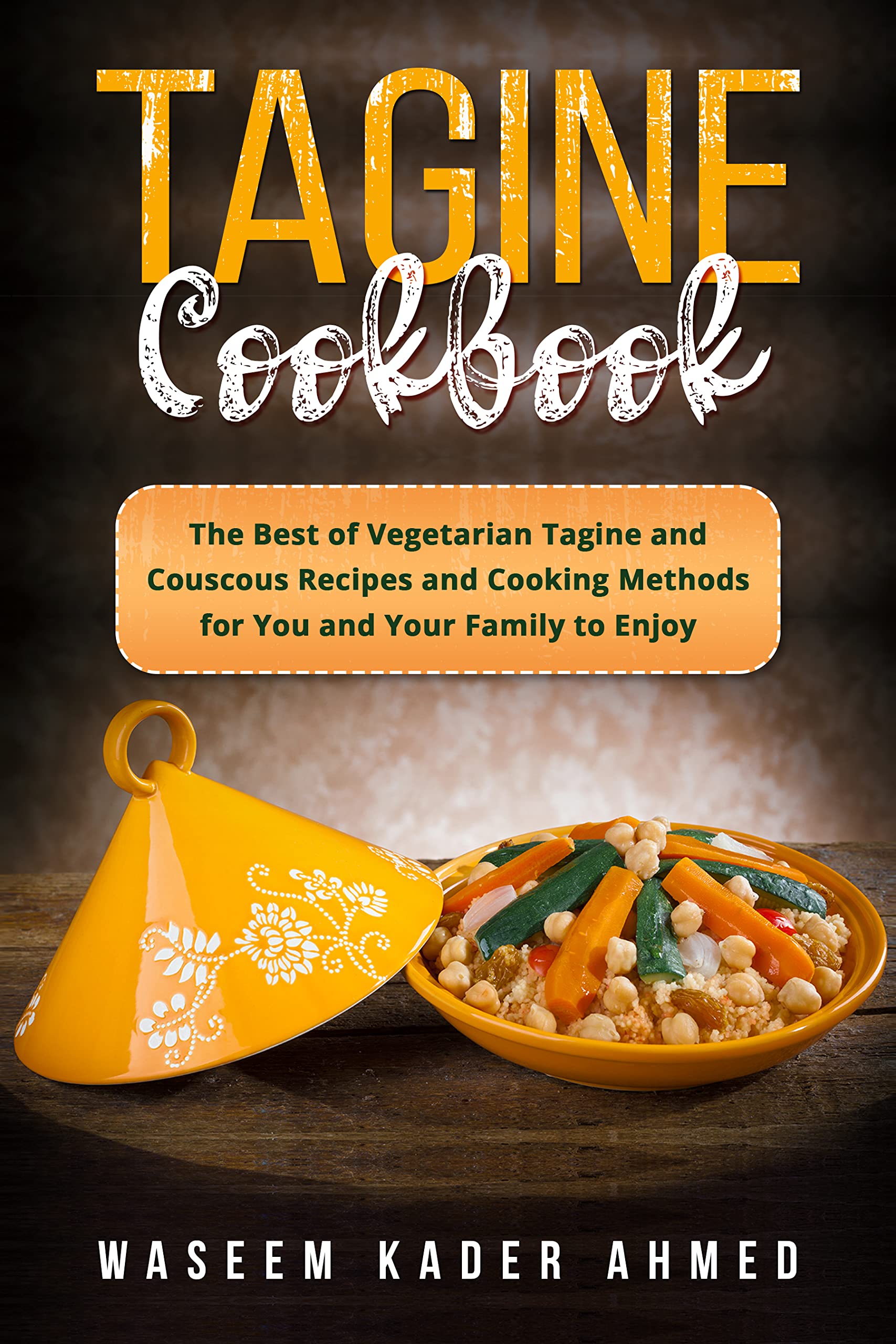 Tagine Cookbook The Best of Vegetarian Tagine and Couscous Recipes and