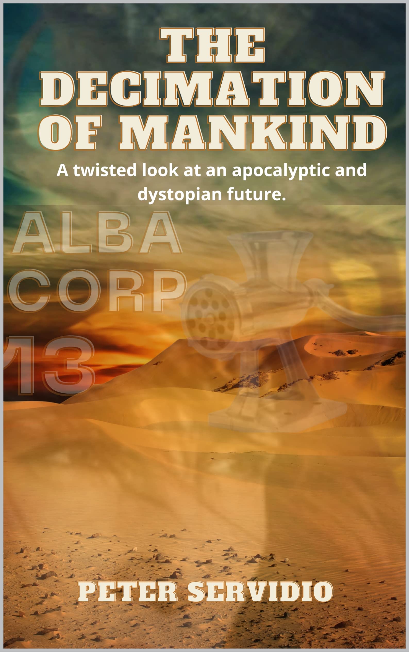 The Decimation of Mankind : A twisted look at an apocalyptic and ...