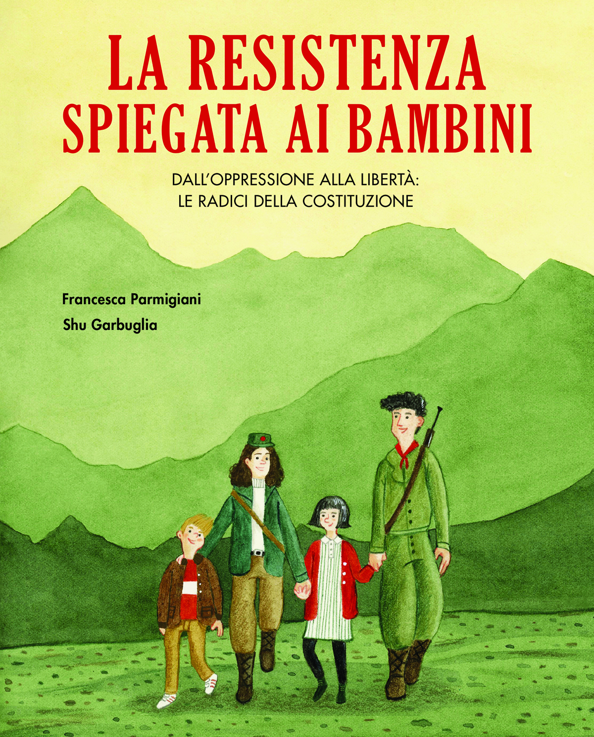 La Resistenza spiegata ai bambini. Dall'oppressione alla libertà: le radici della Costituzione