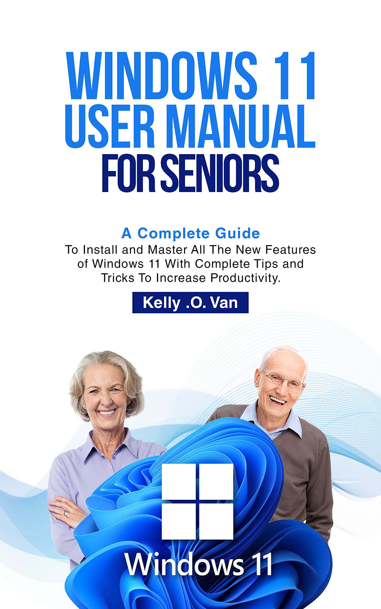 WINDOWS 11 USER MANUAL FOR SENIORS: A Complete Guide To Install And ...