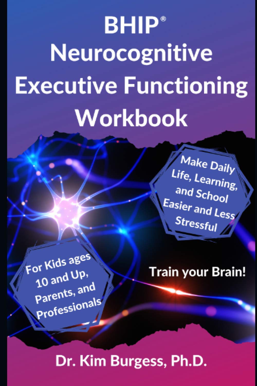 BHIP Neurocognitive Executive Functioning Workbook by Dr. Kim Burgess