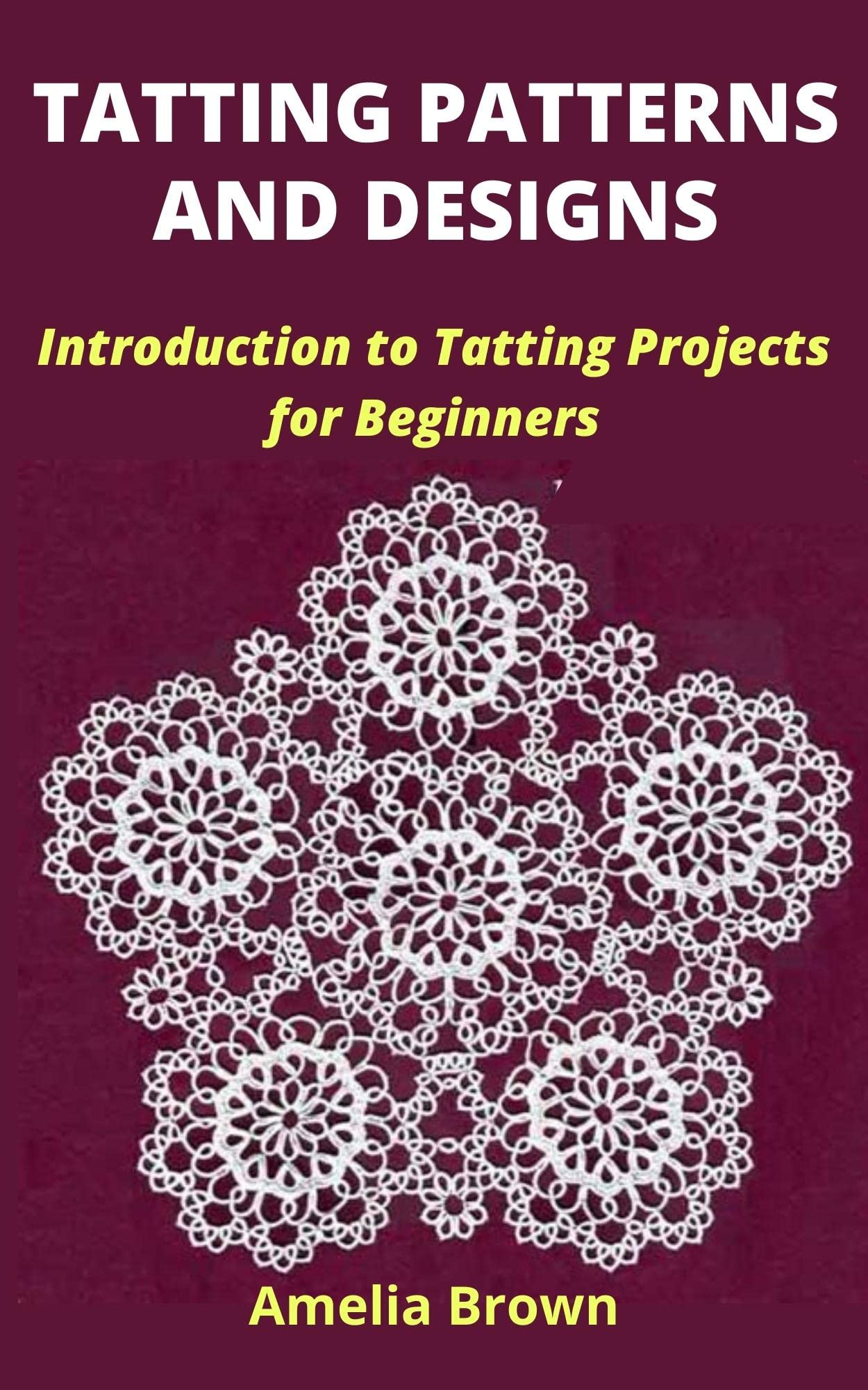 TATTING PATTERNS AND DESIGNS Introduction to Tatting Projects for